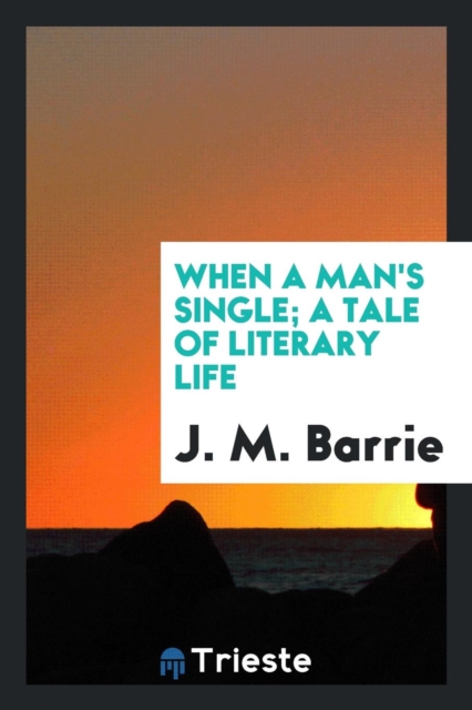 When a Man's Single; A Tale of Literary Life, Paperback Book