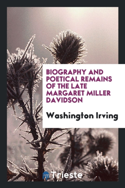 Biography and Poetical Remains of the Late Margaret Miller Davidson, Paperback Book