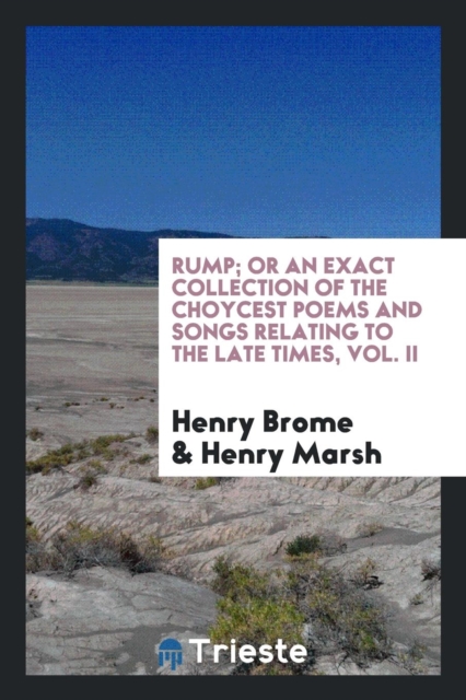 Rump; Or an Exact Collection of the Choycest Poems and Songs Relating to the Late Times, Vol. II, Paperback Book