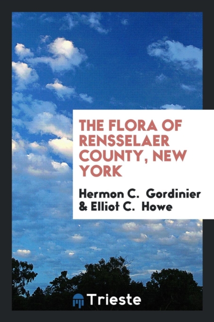 The Flora of Rensselaer County, New York, Paperback Book