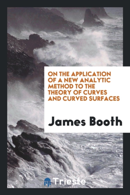 On the Application of a New Analytic Method to the Theory of Curves and Curved Surfaces, Paperback Book