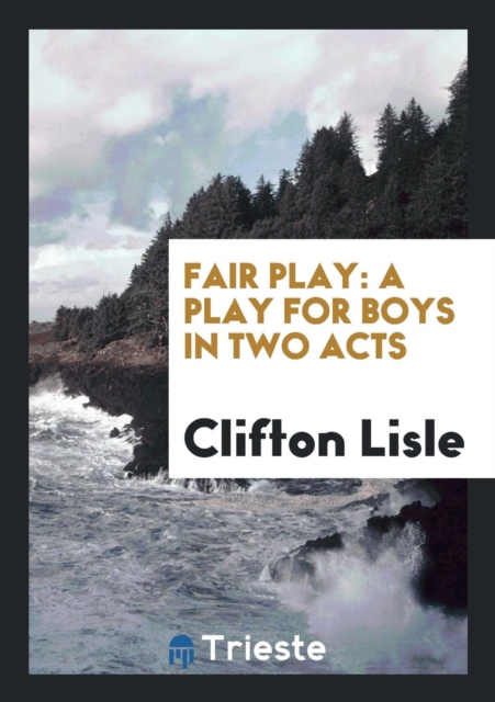 Fair Play : A Play for Boys in Two Acts, Paperback Book
