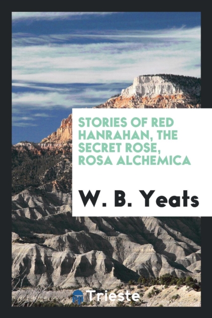 Stories of Red Hanrahan, the Secret Rose, Rosa Alchemica, Paperback Book