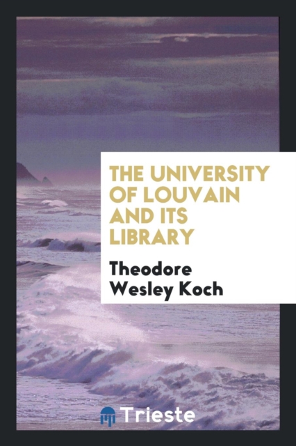 The University of Louvain and Its Library, Paperback Book