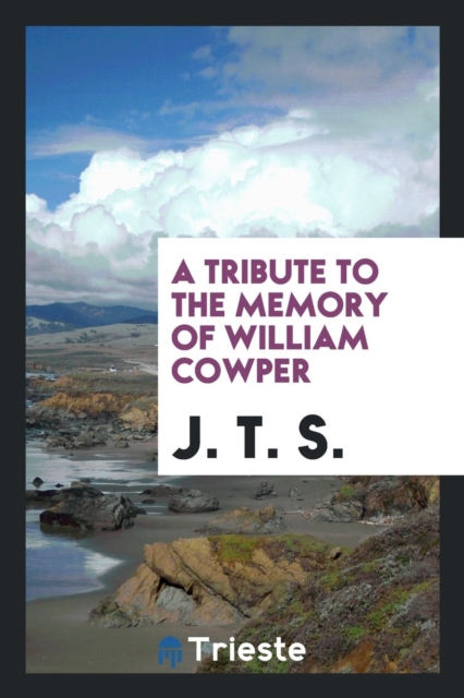 A Tribute to the Memory of William Cowper, Paperback Book