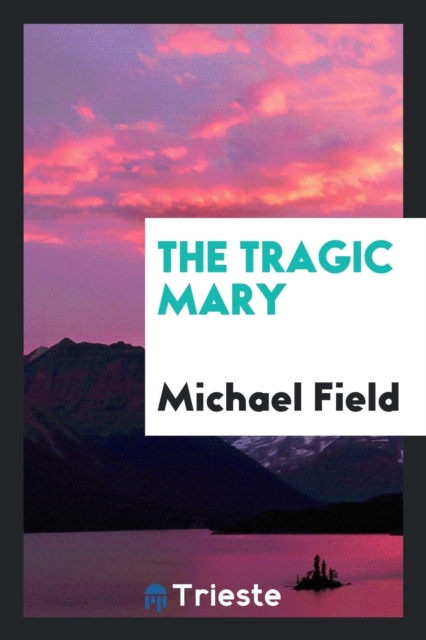 The Tragic Mary, Paperback Book