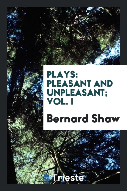 Plays : Pleasant and Unpleasant, Vol. I, Paperback Book