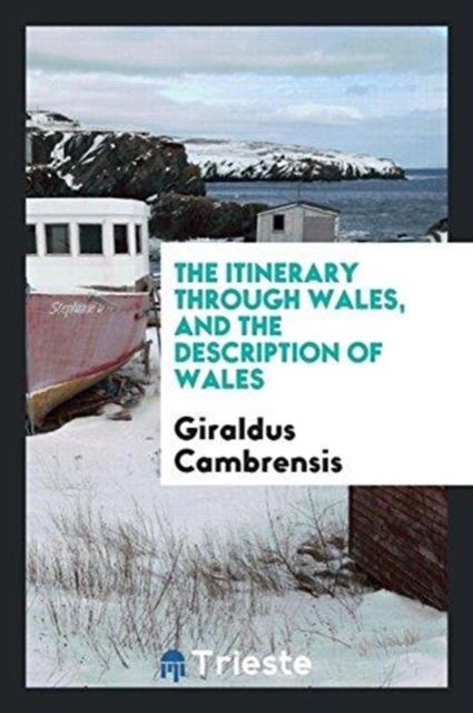 The Itinerary Through Wales, and the Description of Wales, Paperback Book