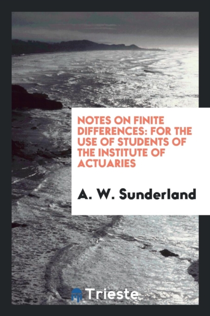 Notes on Finite Differences : For the Use of Students of the Institute of Actuaries, Paperback Book
