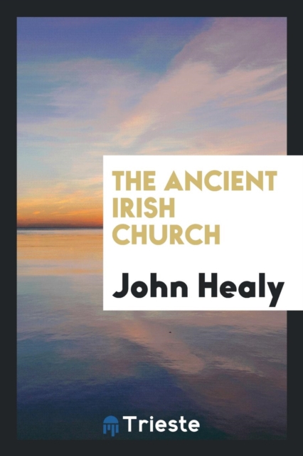 The Ancient Irish Church, Paperback Book
