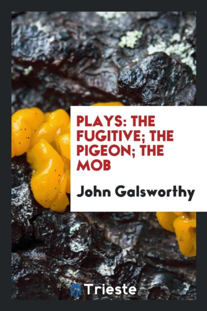 Plays : The Fugitive; The Pigeon; The Mob, Paperback Book