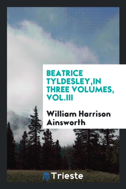Beatrice Tyldesley, in Three Volumes, Vol.III, Paperback Book