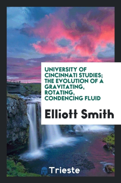 University of Cincinnati Studies; The Evolution of a Gravitating, Rotating, Condencing Fluid, Paperback Book