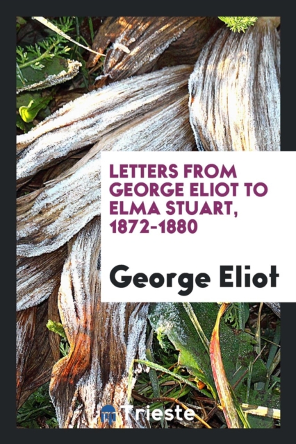 Letters from George Eliot to Elma Stuart, 1872-1880, Paperback Book