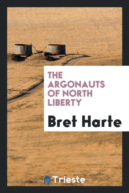 The Argonauts of North Liberty, Paperback Book