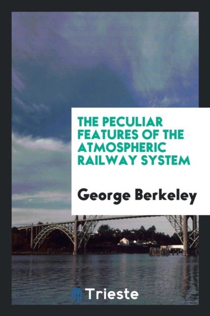The Peculiar Features of the Atmospheric Railway System, Paperback Book