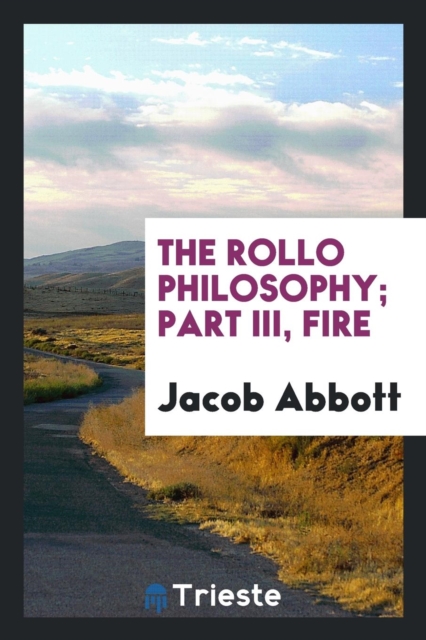 The Rollo Philosophy; Part III, Fire, Paperback Book