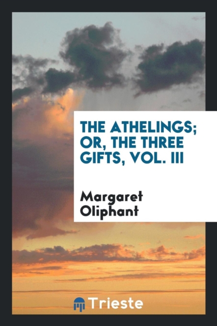 The Athelings; Or, the Three Gifts, Vol. III, Paperback Book