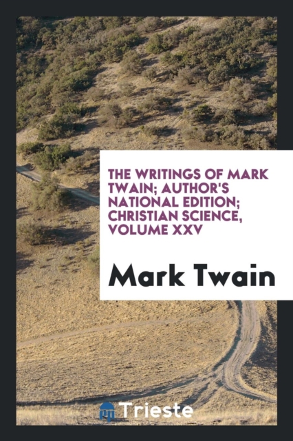 The Writings of Mark Twain; Author's National Edition; Christian Science, Volume XXV, Paperback Book