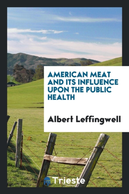 American Meat and Its Influence Upon the Public Health, Paperback Book