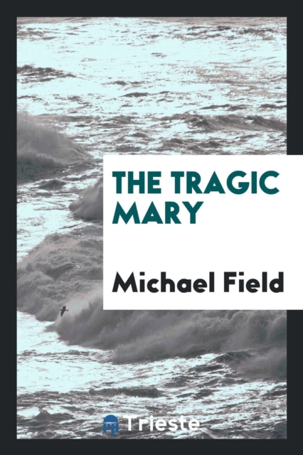 The Tragic Mary, Paperback Book