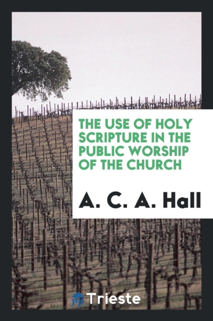 The Use of Holy Scripture in the Public Worship of the Church, Paperback Book