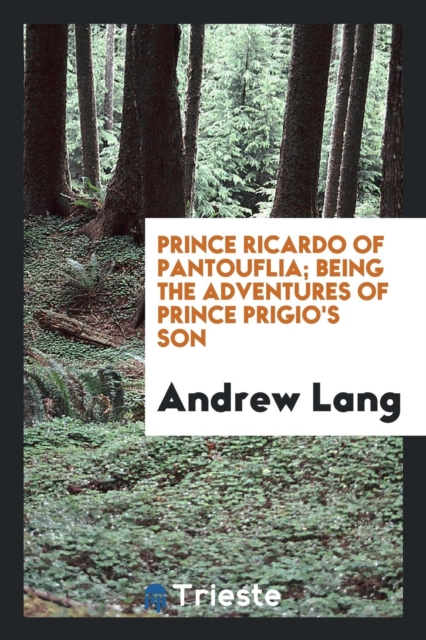 Prince Ricardo of Pantouflia; Being the Adventures of Prince Prigio's Son, Paperback Book