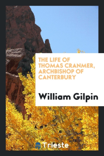 The Life of Thomas Cranmer, Archbishop of Canterbury, Paperback Book