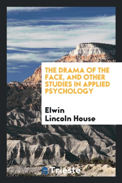 The Drama of the Face, and Other Studies in Applied Psychology, Paperback Book