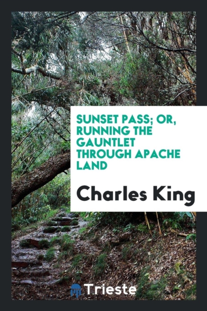 Sunset Pass; Or, Running the Gauntlet Through Apache Land, Paperback Book