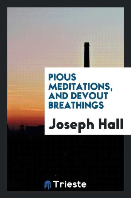 Pious Meditations, and Devout Breathings, Paperback Book