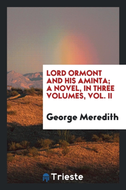 Lord Ormont and His Aminta; A Novel, in Three Volumes, Vol. II, Paperback Book