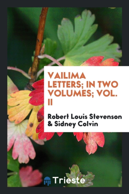 Vailima Letters; In Two Volumes; Vol. II, Paperback Book