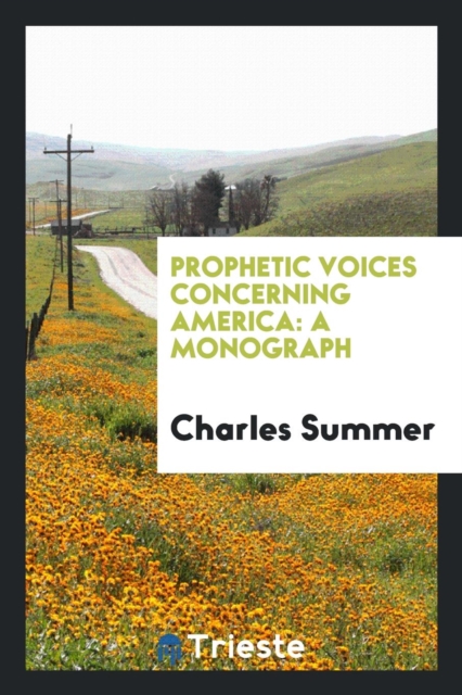 Prophetic Voices Concerning America : A Monograph, Paperback Book
