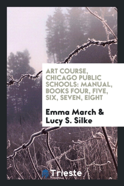 Art Course, Chicago Public Schools : Manual, Books Four, Five, Six, Seven, Eight, Paperback Book