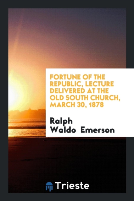 Fortune of the Republic, Lecture Delivered at the Old South Church, March 30, 1878, Paperback Book