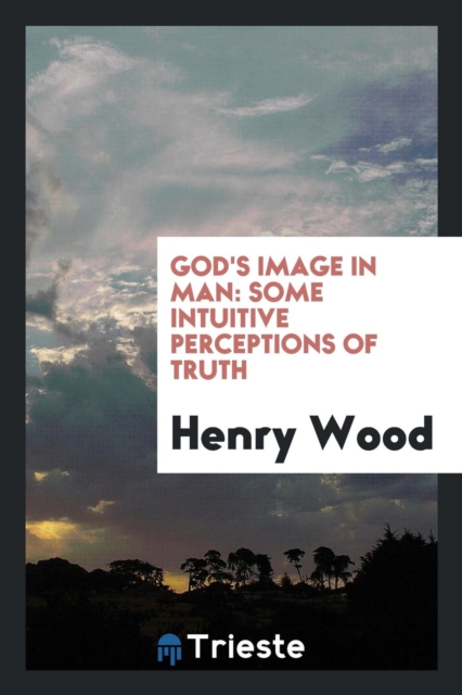 God's Image in Man : Some Intuitive Perceptions of Truth, Paperback Book