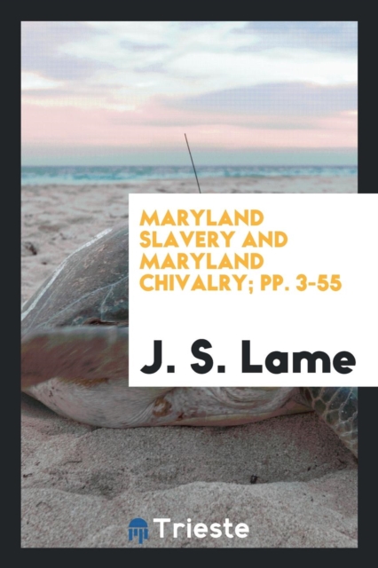Maryland Slavery and Maryland Chivalry; Pp. 3-55, Paperback Book