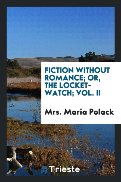 Fiction Without Romance; Or, the Locket-Watch; Vol. II, Paperback Book