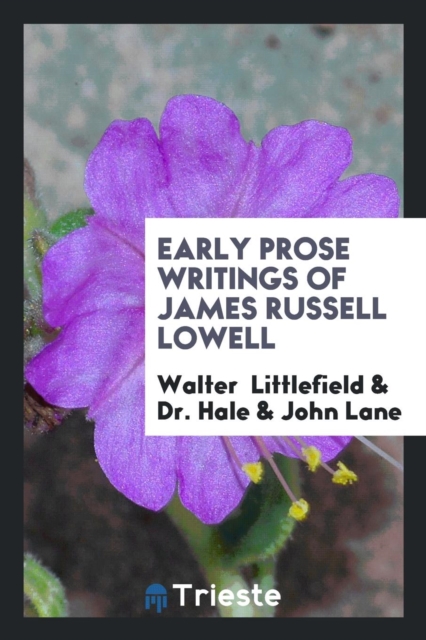 Early Prose Writings of James Russell Lowell, Paperback Book