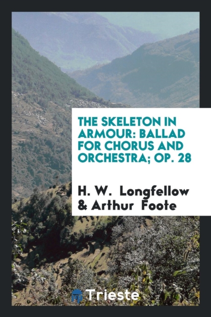 The Skeleton in Armour : Ballad for Chorus and Orchestra; Op. 28, Paperback Book