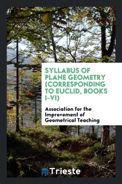 Syllabus of Plane Geometry (Corresponding to Euclid, Books I-VI), Paperback Book