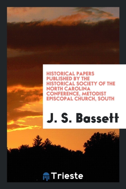 Historical Papers Published by the Historical Society of the North Carolina Conference, Metodist Episcopal Church, South, Paperback Book