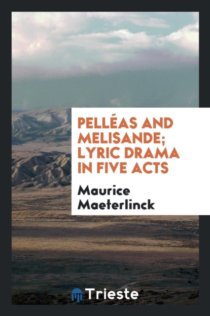Pell as and Melisande; Lyric Drama in Five Acts, Paperback Book