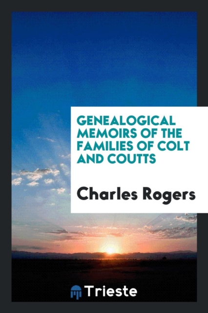 Genealogical Memoirs of the Families of Colt and Coutts, Paperback Book