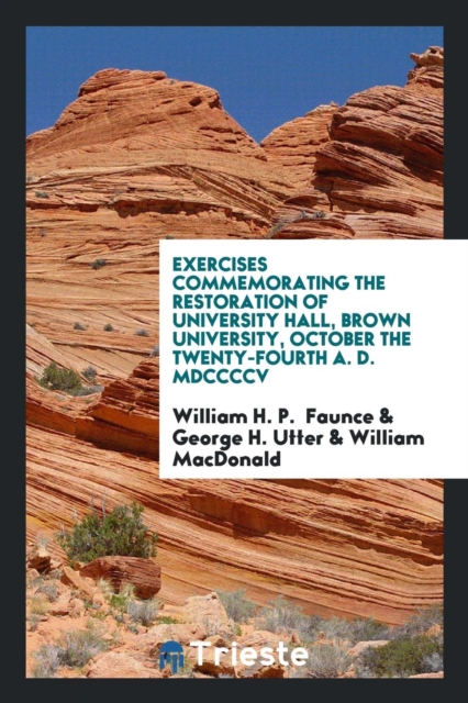 Exercises Commemorating the Restoration of University Hall, Brown University, October the Twenty-Fourth A. D. MDCCCCV, Paperback Book