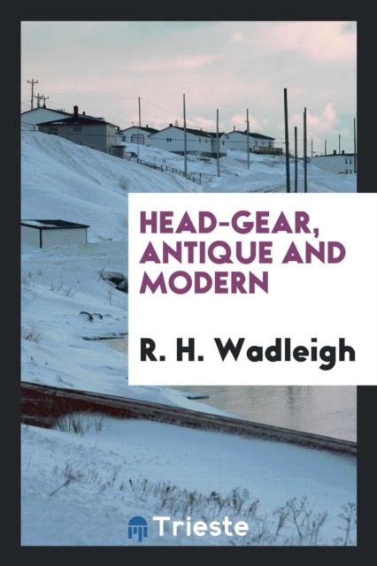 Head-Gear, Antique and Modern, Paperback Book