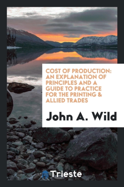 Cost of Production : An Explanation of Principles and a Guide to Practice for the Printing & Allied Trades, Paperback Book
