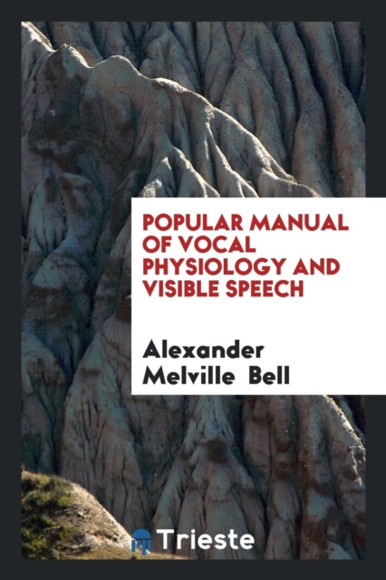 Popular Manual of Vocal Physiology and Visible Speech, Paperback Book