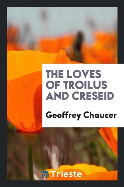 The Loves of Troilus and Creseid, Paperback Book